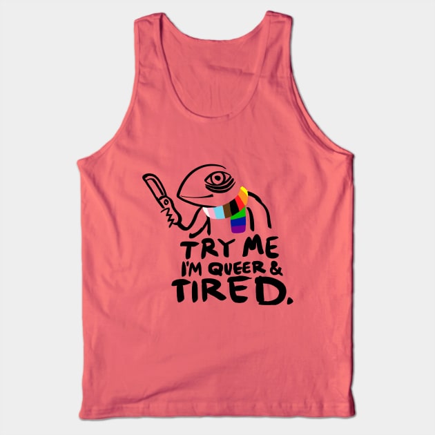 Try Me. I'm Queer and Tired Tank Top by Secret Sleepover Society